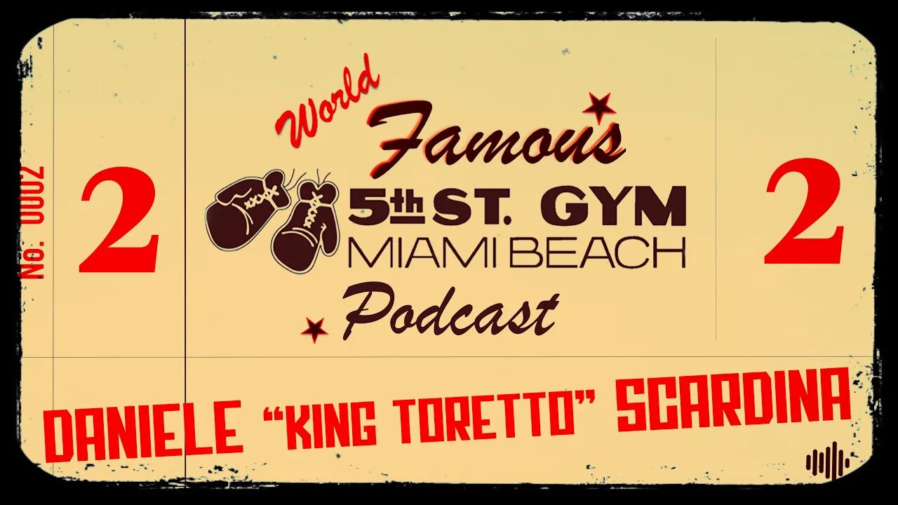 WORLD FAMOUS 5th ST GYM PODCAST - EP 002 - DANIELE " KING TORETTO" SCARDINA