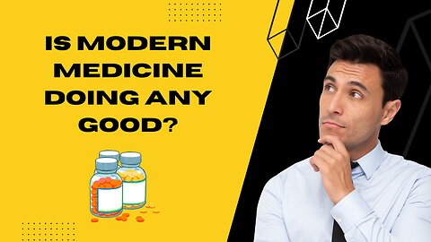 Is modern medicine doing any good?