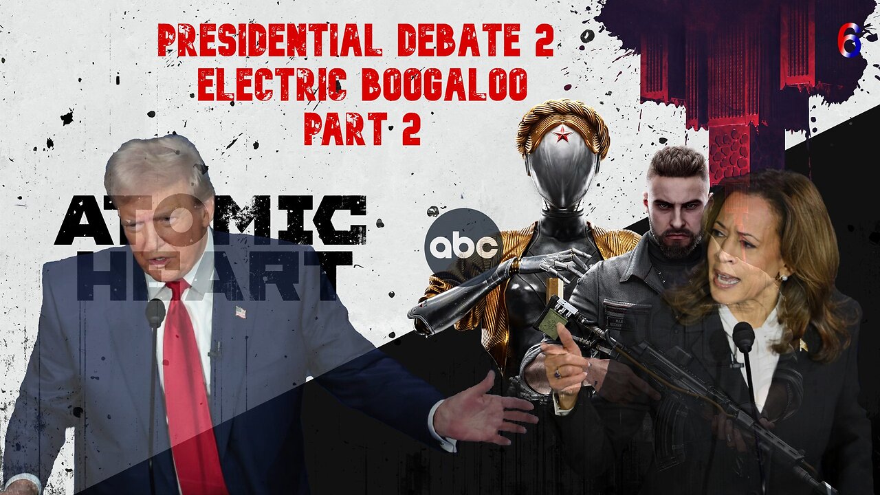 Presidential Debate 2 Electric Boogaloo Part 2 (Atomic Heart episode 6)