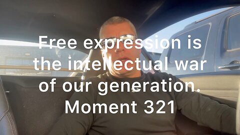 Free expression is the intellectual war of our generation. Moment 321