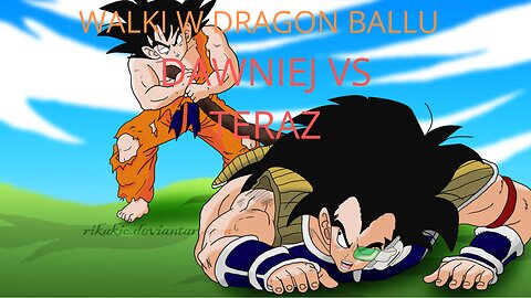 Walki w Dragon Ballu - Dawniej vs Teraz