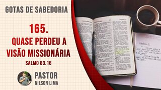 165. Quase perdeu a visão missionária - Salmo 83.16 - Pr. Nilson Lima #DEVOCIONAL