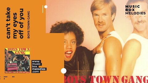 [Music box melodies] - Can't take my eyes off of you by Boys Town Gang