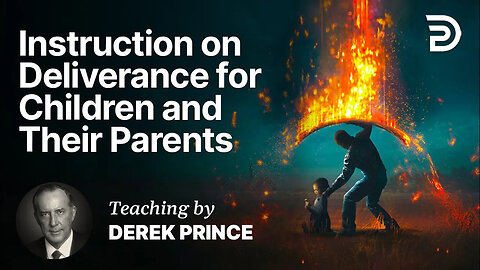 💥 This isn't Taught in Church - Instruction on Deliverance for Children and Their Parents - Part 1