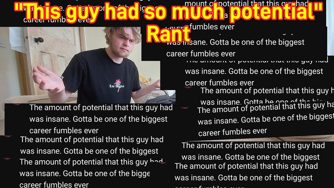 "THIS GUY HAD SO MUCH POTENTIAL" Rant