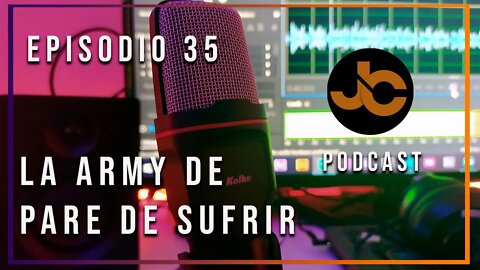 JC podcast episodio 35: La army de pare de sufrir.