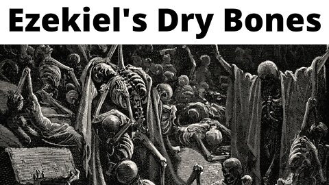 Ezekiel's Dry Bones - Ezekiel 37:1-14