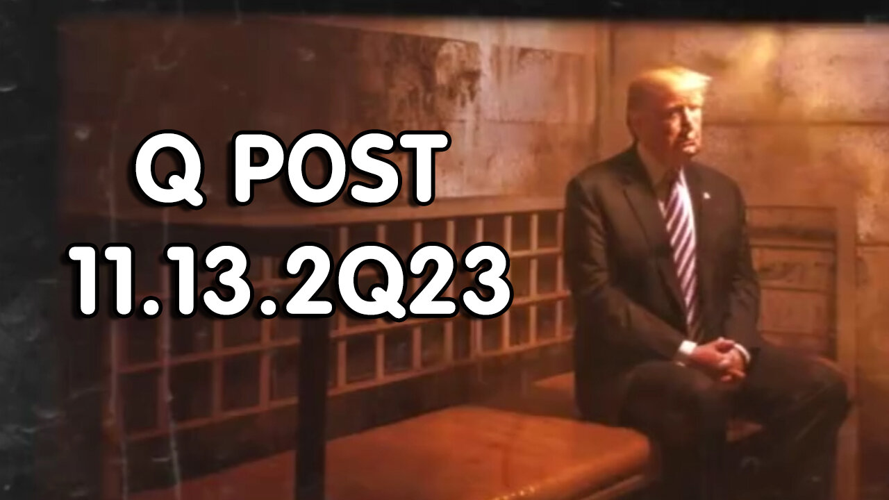 Q Post 11.13.2Q23 - "Presiden Trump, Still Calm, Cool"