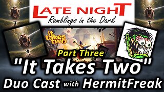 "It Takes Two" - Duo Cast with HermitFreak Part Three