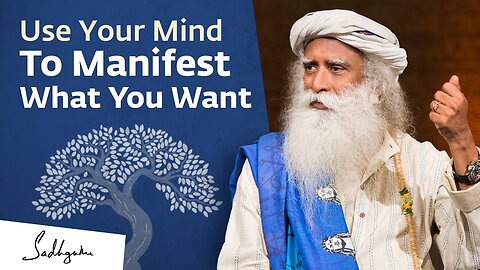 The Secret To Manifest What You Want | Sadhguru