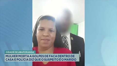 Ubaporanga: Mulher morta a golpes de faca dentro de casa e polícia diz que o suspeito é o marido