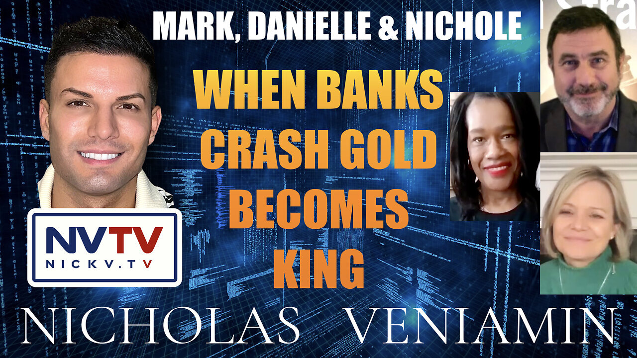 Mark, Danielle & Nichole Discusses Banks Crash Gold Becomes King with Nicholas Veniamin