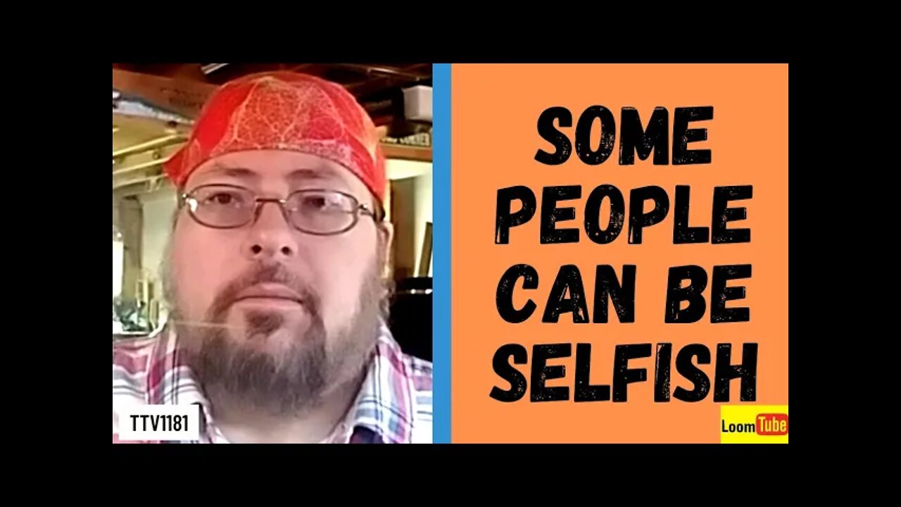 SOME PEOPLE CAN BE SELFISH - 031721 TTV1181