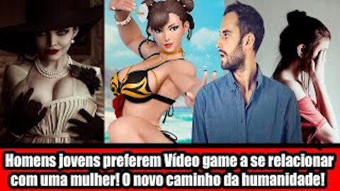 Homens jovens preferem Vídeo game a se relacionar com uma mulher! O novo caminho da humanidade