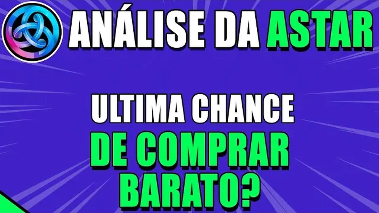 ASTAR 🟢 SUA ÚLTIMA CHANCE DE COMPRAR BARATO? 🟢 ANÁLISE ASTR HOJE