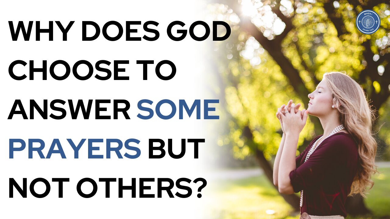 Why does God choose to answer some prayers but not others?