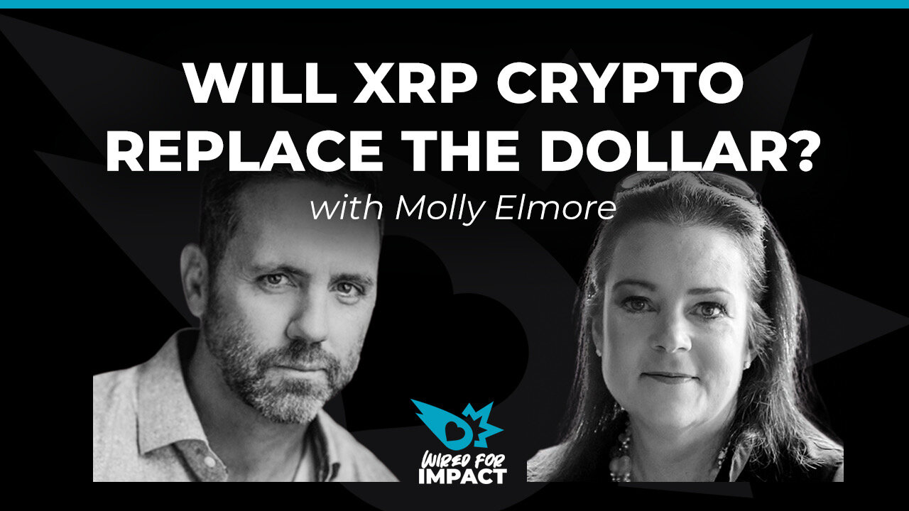 Will XRP Crypto Replace The Dollar? with Molly Elmore