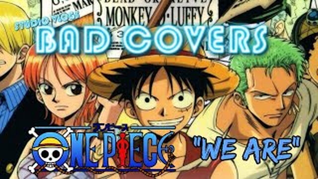 "We Are" One Piece | BAD COVERS SEASON 1 EPISODE 6 |(Chris)