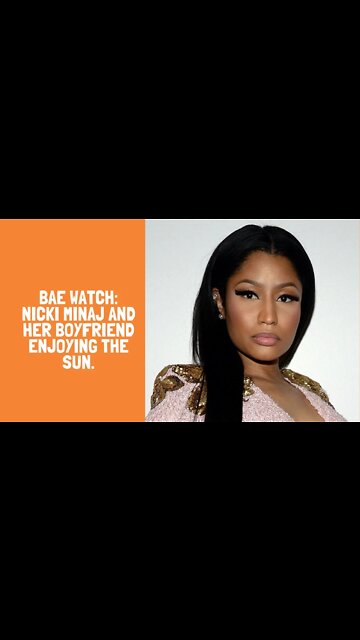 BAE WATCH: Nicki Minaj and her Boyfriend enjoying the sun.