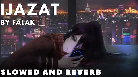 IJAZAAT || FALAK || Nehaal Naseem Slowed and Reverb Version 2.0