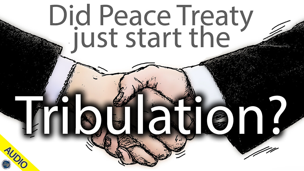 Did Peace Treaty just start the Tribulation? Stan 09/16/2020