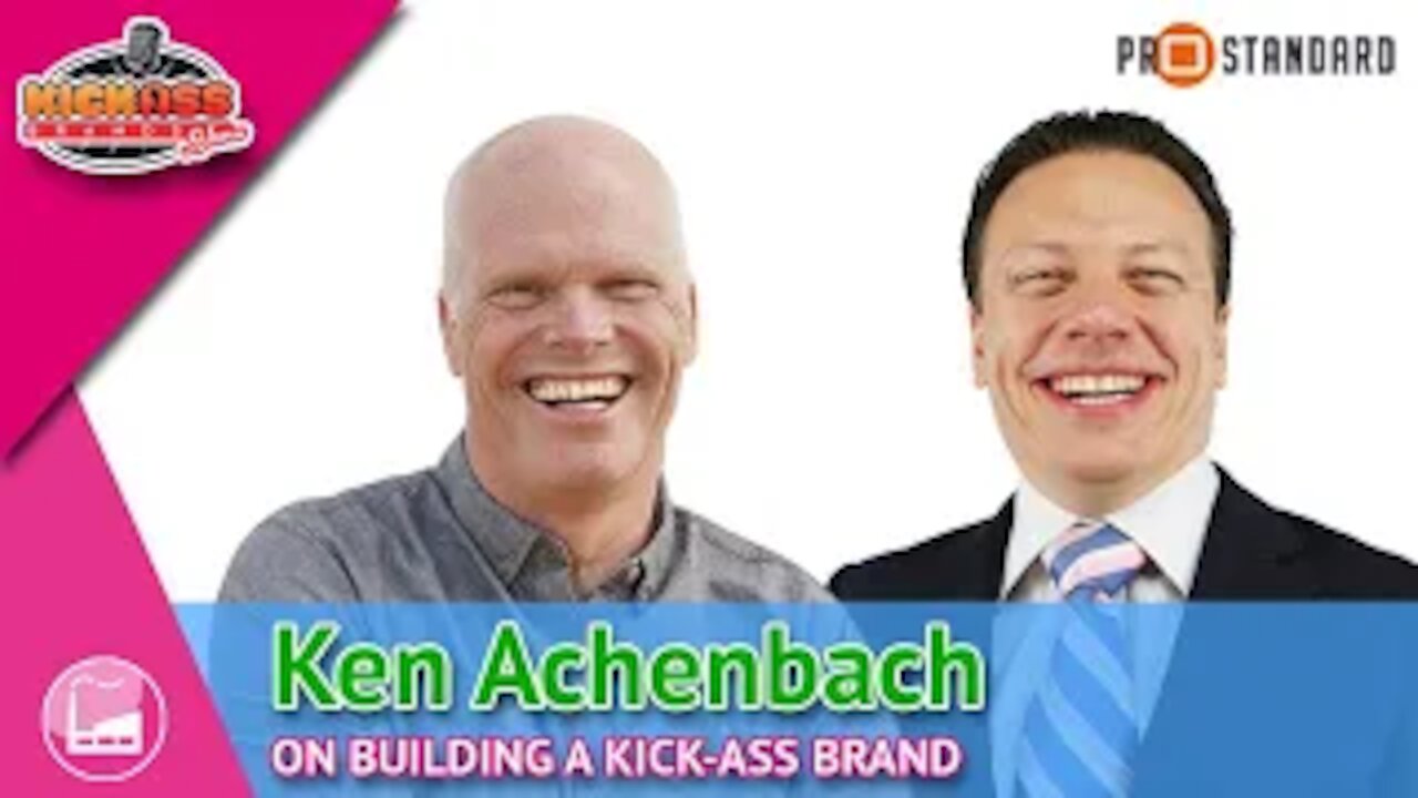 Ken Achenbach - Kick-Ass Brands Show - Ep. 09