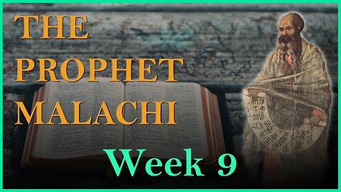 The Prophet Malachi: Week 9