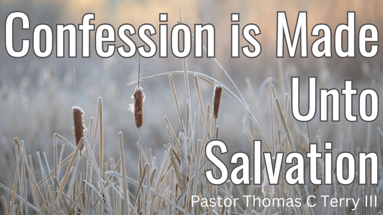 Confession is Made Unto Salvation - Pastor Thomas C Terry III - 5/14/23