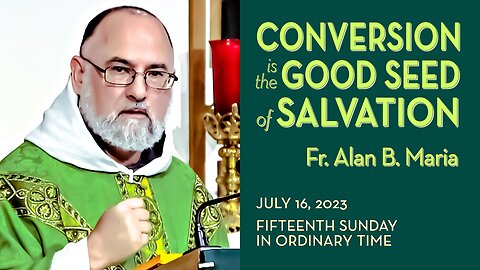 Salvation is the Greatest Good - July 16, 2023 - Ave Maria! HOMILY