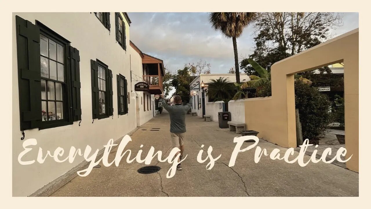 Everything is Practice