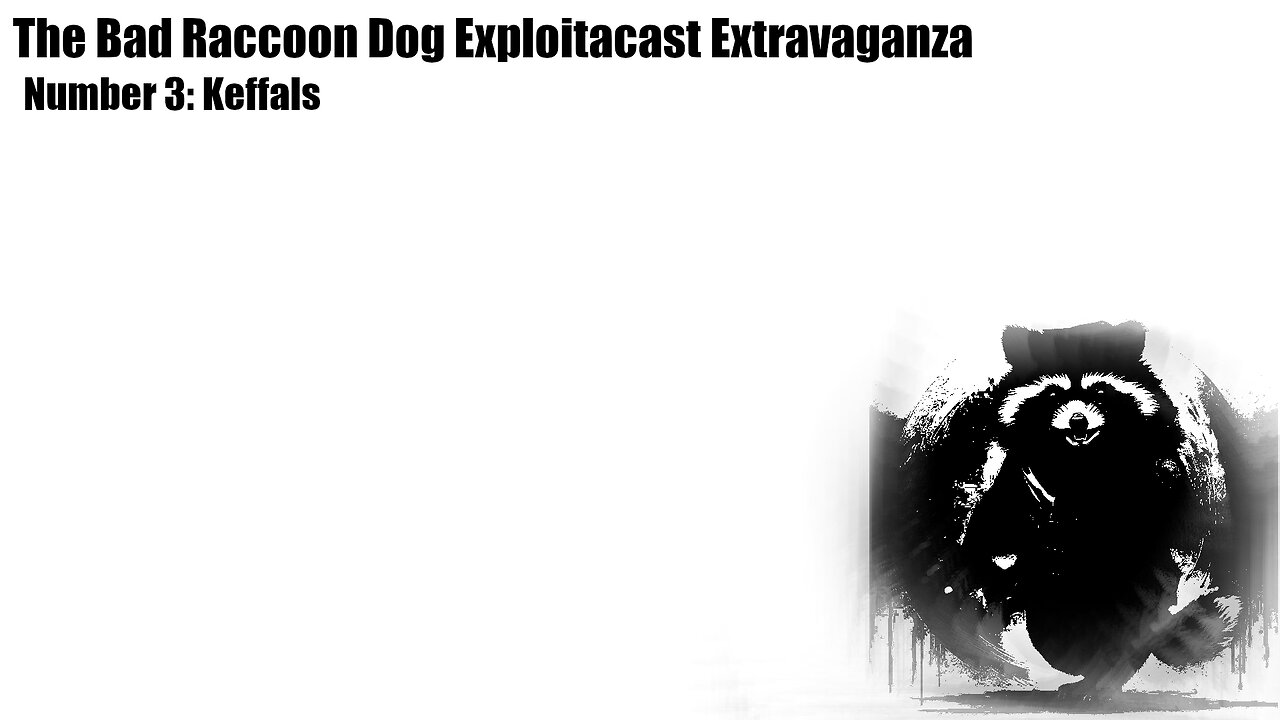 The Bad Raccoon Dog Exploitacast Extravaganza Number 3: Keffals