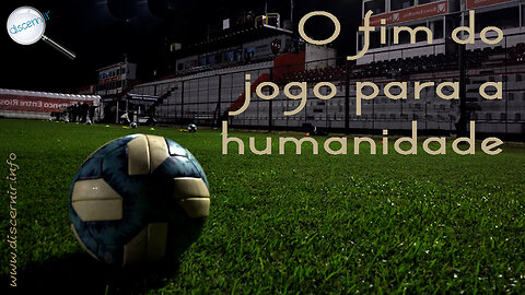 O FIM DO JOGO PARA A HUMANIDADE