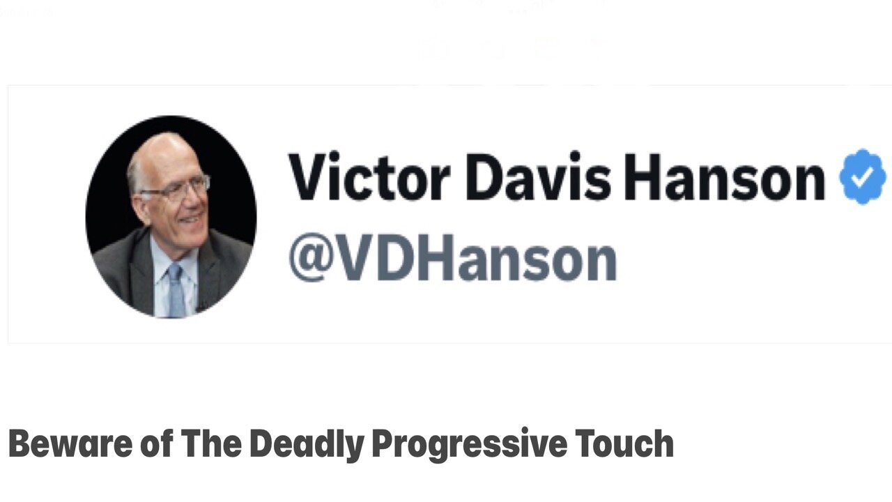 Beware of The Deadly Progressive Touch | Victor Davis Hanson on X