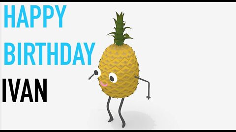 Happy Birthday IVAN! - PINEAPPLE Birthday Song