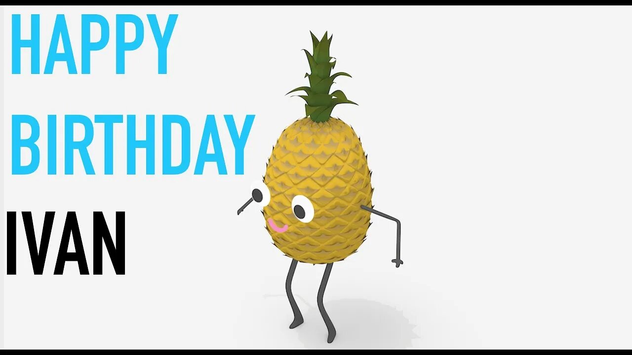Happy Birthday IVAN! - PINEAPPLE Birthday Song