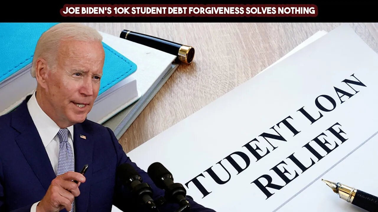 Joe Biden's 10k Student Debt Forgiveness Solves Nothing