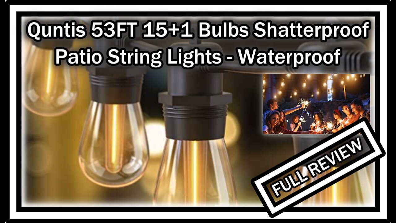 Quntis LED String Lights Outdoor - 53FT 15+1 Bulbs Shatterproof - Waterproof FULL REVIEW