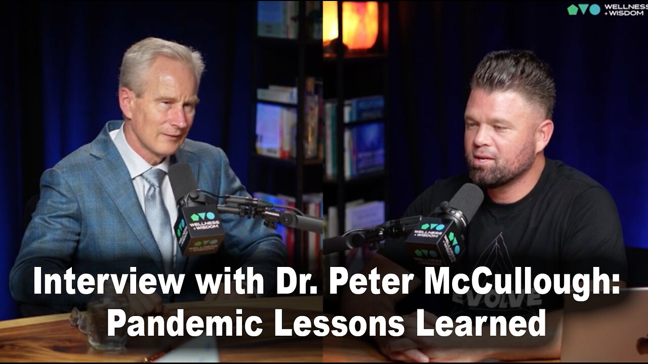 Interview with Dr. Peter McCullough: Pandemic Lessons Learned