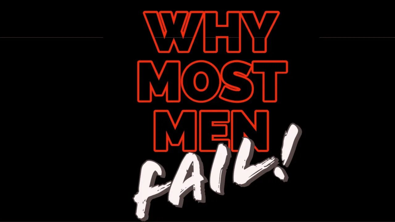 WHY so many "men" are FAILING!