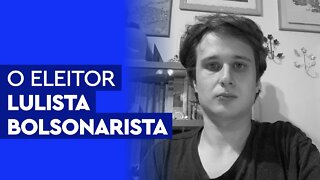 O eleitor Lulista Bolsonarista