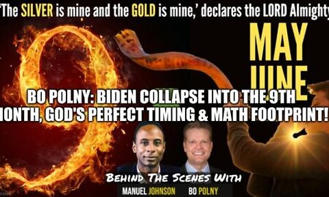 Biden COLLAPSE into the 9th Month, GOD's PERFECT Timing & Math Footprint! - Bo Polny, Manuel Johnson