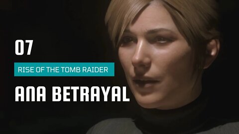 Rise Of The Tomb Raider Walkthrough 7 | Ana Betrayal