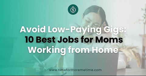 Avoid Low Paying Gigs 10 Best Jobs for Moms Working from Home