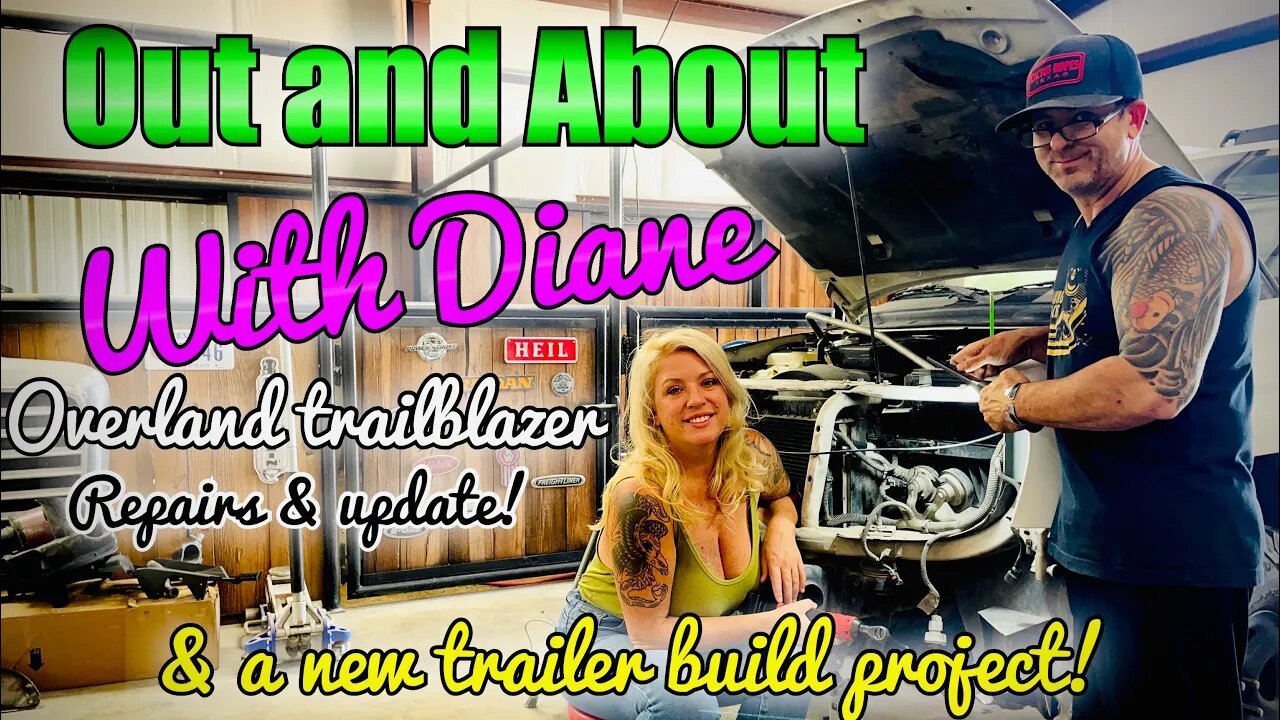 Out and about with Diane Trailblazer update / repairs and a new trailer project.