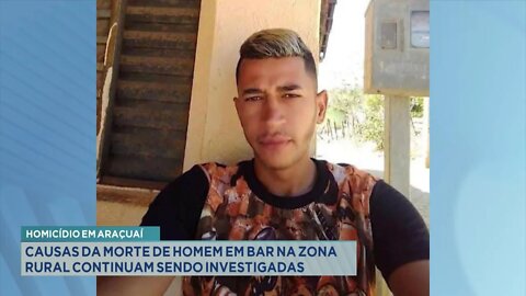 Homicídio em Araçuaí: Causas da morte de Homem em bar na Zona Rural continuam sendo investigadas.