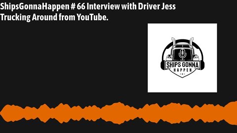 ShipsGonnaHappen 66 interview with Jess Trucking Around From YouTube.