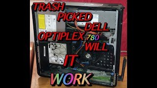 THE DELL OPTIPLEX 780 TRASH PICKED FIND WILL IT WORK