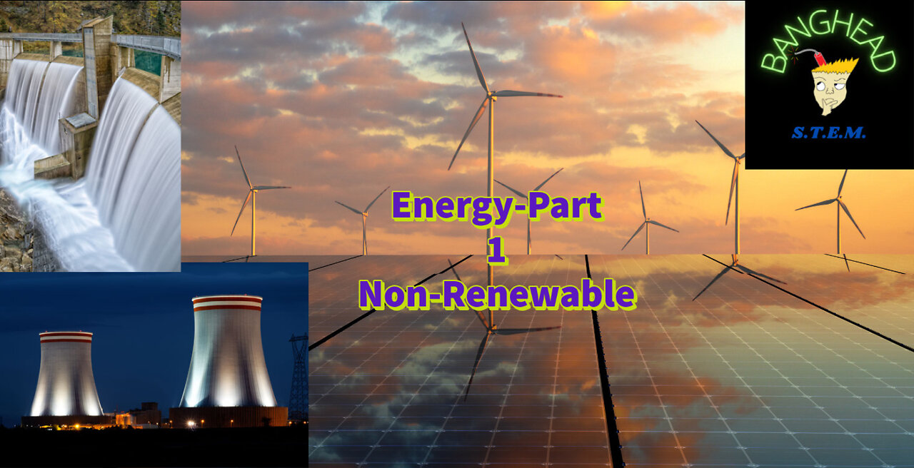 Non Renewable Energy, A BangHead STEM Special