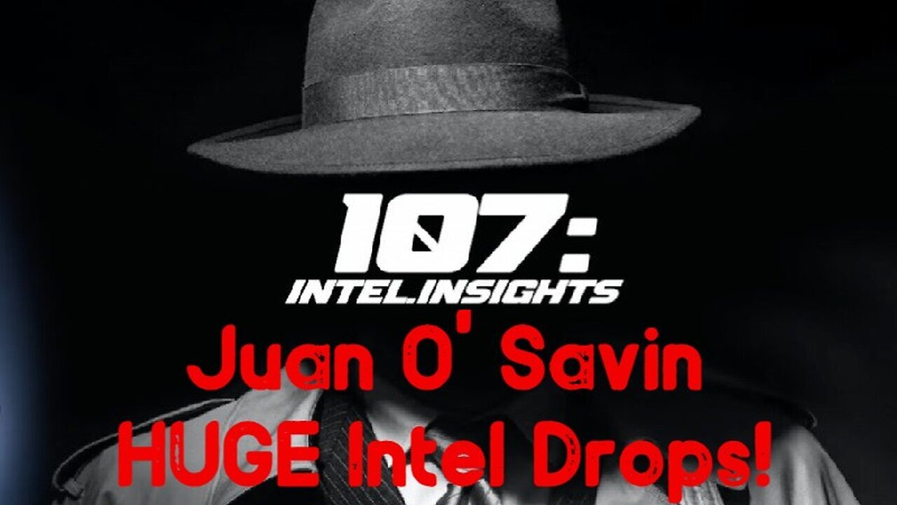 Juan O' Savin HUGE Intel Drops - 107 Intel Insights!