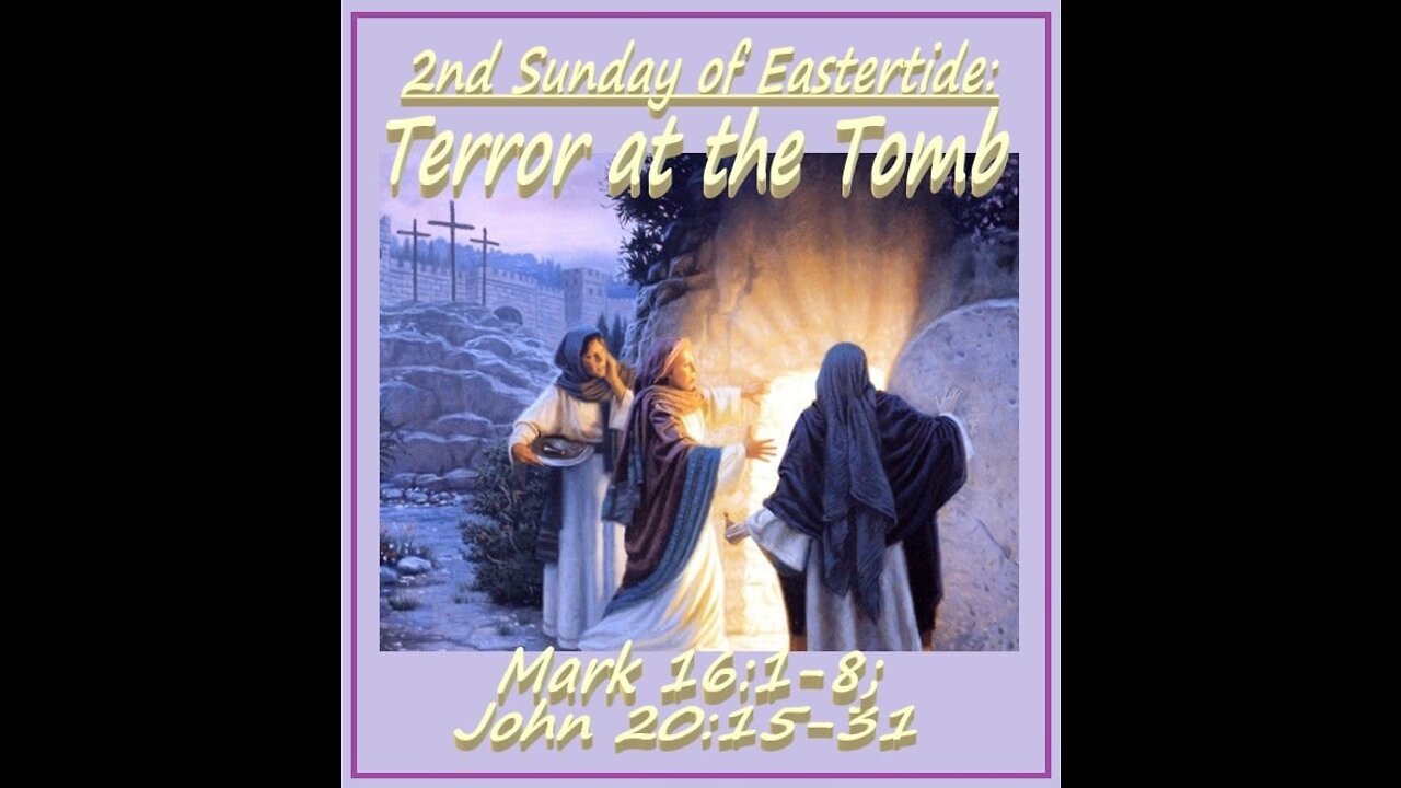 2nd Sunday of Eastertide: Terror at the Tomb (sermon at 20:55)